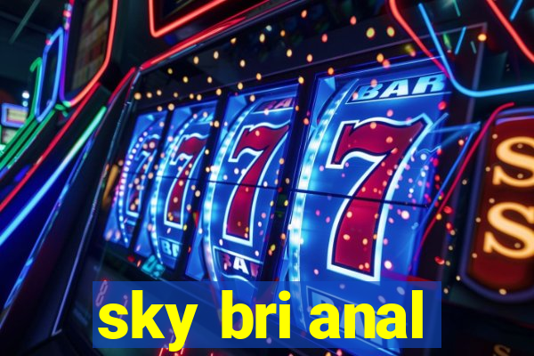 sky bri anal